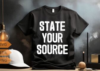 state your source t shirt design vector