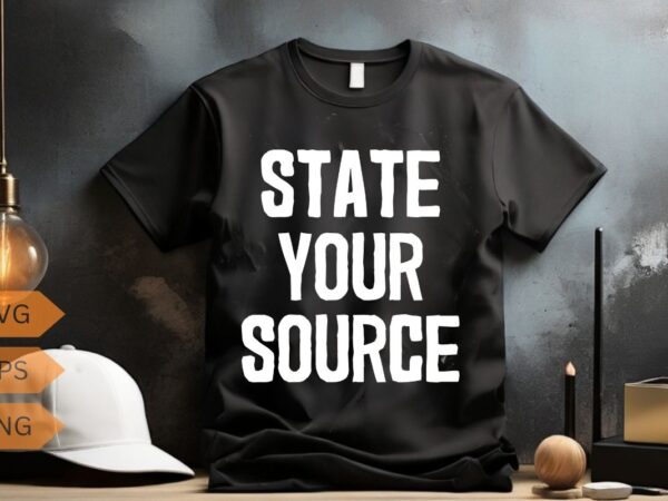 State your source t shirt design vector