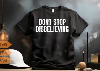 Don't stop disbelieving t shirt design vector