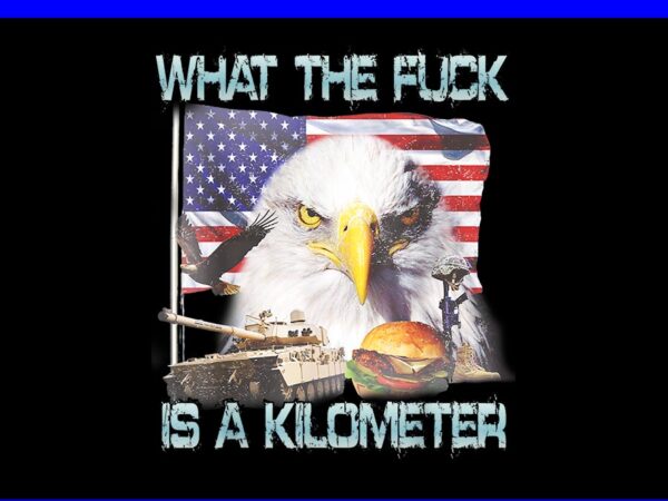 Wtf what the fck is a kilometer eagle png, eagle 4th of july png t shirt design for sale
