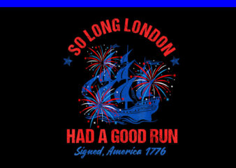 So Long London Had A Good Run PNG, 4TH Of July PNG