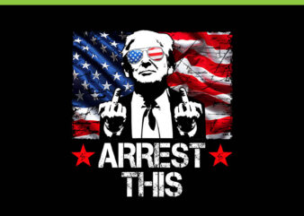 Trump Arrest This American Flag 4th Of July PNG, Trump Arrest This PNG, Trump 4th Of July PNG