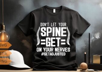 DON’T LET YOUR SPINE GETE ON YOUR NERVES T-Shirt design vector