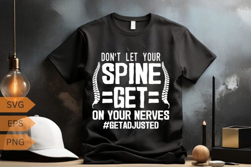 DON’T LET YOUR SPINE GETE ON YOUR NERVES T-Shirt design vector