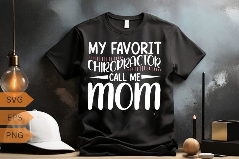 My favorite Chiropractor call me mom funny Chiropractor T-Shirt design vector, chiropractic stuff, chiropractic gifts, funny chiropractor