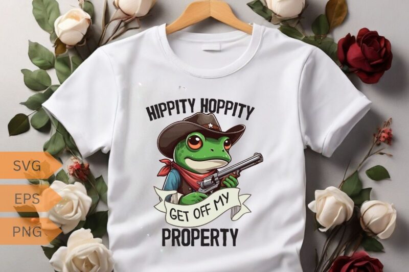 HIPPITY HOPPITY GET OFF MY PROPERTY funny frog T-shirt design vector, frog saying shirt, frog meme shirt, frog funny shirt, frog lover