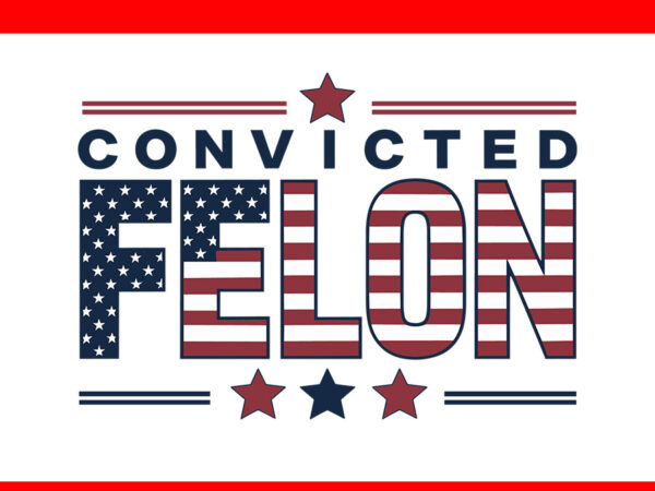 Trump 2024 convicted felon svg, convicted felon svg t shirt designs for sale