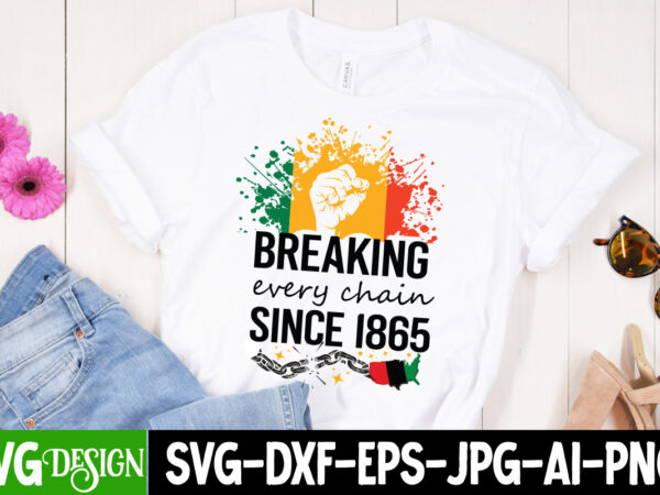 Breaking every chain since 1865 t-shirt design, breaking every chain since 1865 svg design, juneteenth,juneteenth svg cut file,juneteenth