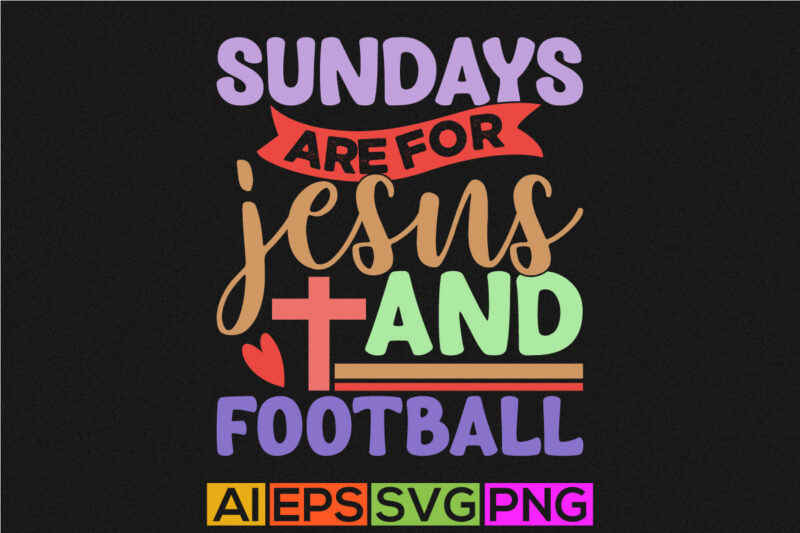 sundays are for jesus and football, christianity concept funny jesus graphic, jesus isolated greeting t shirt design