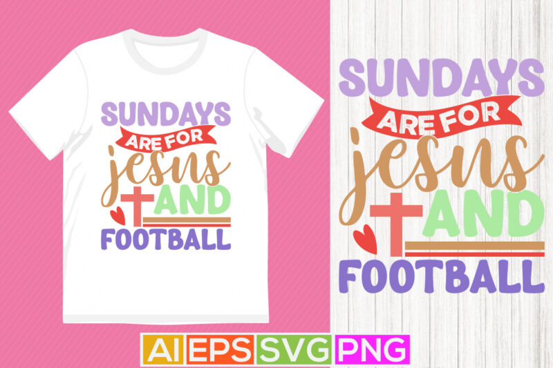 sundays are for jesus and football, christianity concept funny jesus graphic, jesus isolated greeting t shirt design