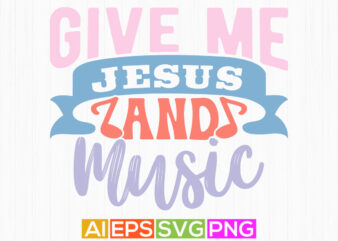 give me jesus and music religion handwritten inspirational graphic t shirt, jesus lover lettering phrase vintage style design