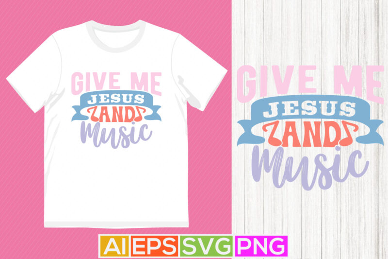 give me jesus and music religion handwritten inspirational graphic t shirt, jesus lover lettering phrase vintage style design