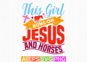 this girl runs on jesus and horses handwritten graphic design, horses lover animals wildlife jesus greeting template