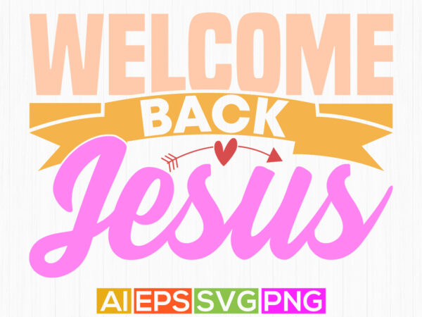 Welcome back jesus calligraphy vintage text style design, christian quotes christian lettering gift design