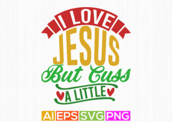 i love jesus but cuss a little religious symbol typography gift t shirt say vector design