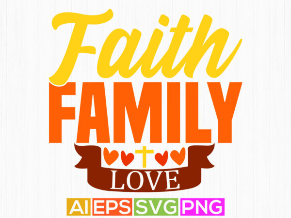 Faith family love calligraphy retro text style design, heart love jesus lover gift birthday gift for jesus t shirt