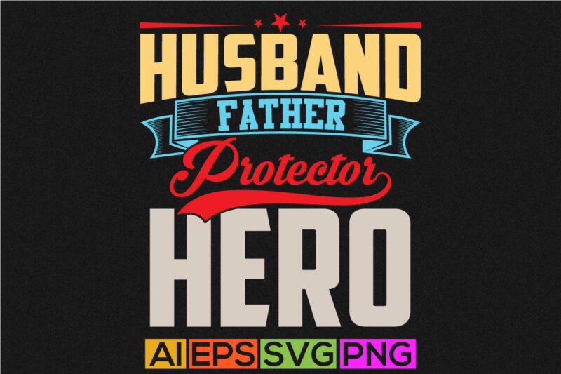 husband father protector hero, birthday gift for husband, fathers lover saying husband father typography t shirt