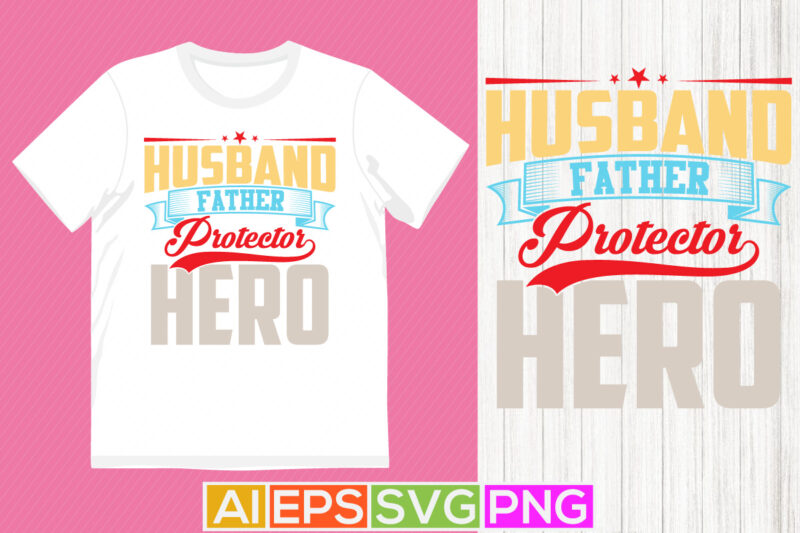 husband father protector hero, birthday gift for husband, fathers lover saying husband father typography t shirt