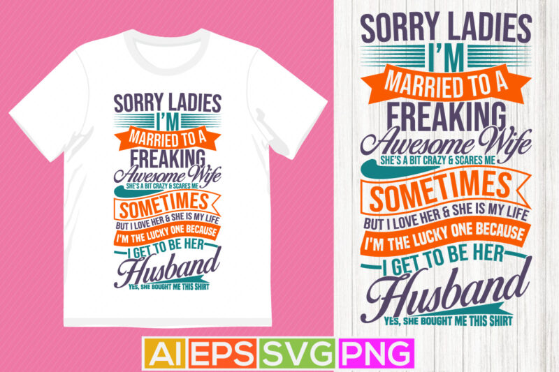 sorry ladies i’m married to a freaking awesome wife she’s a bit crazy and scares me, awesome wife freaking wife graphic husband gift tee