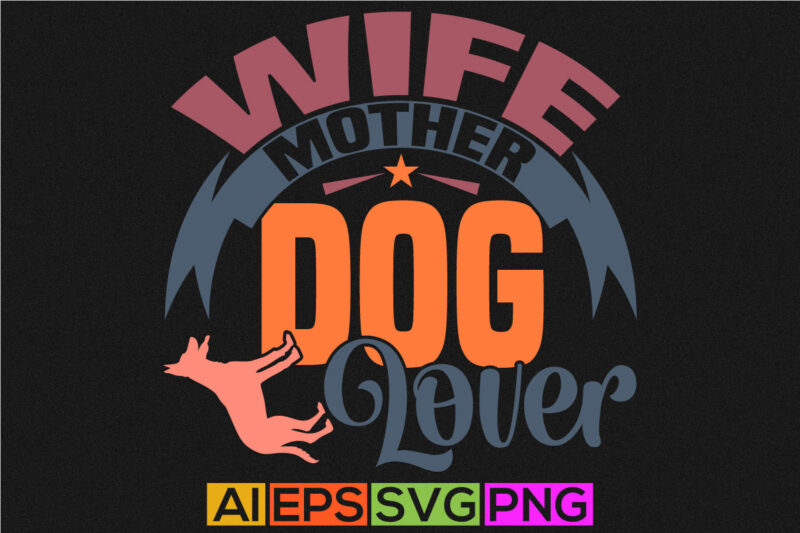 wife mother dog lover animals wildlife greeting for paw print dog lover graphic, positive lifestyles for family dog typography t shirt quote