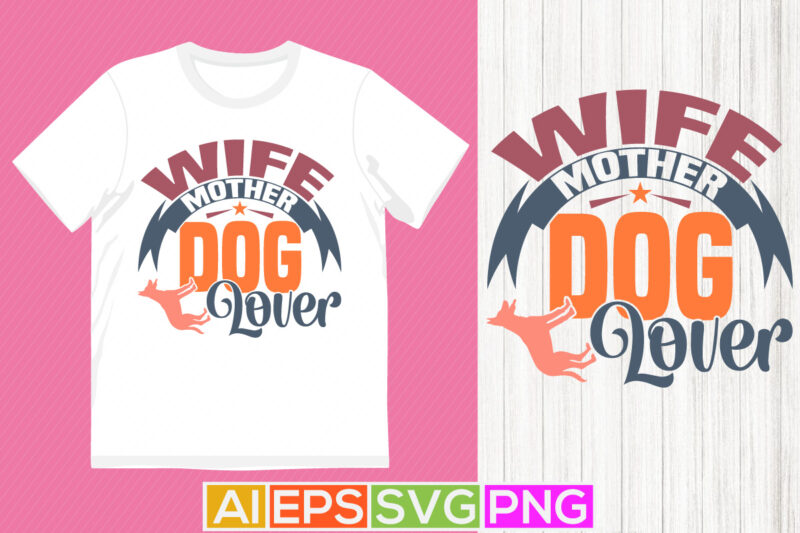 wife mother dog lover animals wildlife greeting for paw print dog lover graphic, positive lifestyles for family dog typography t shirt quote