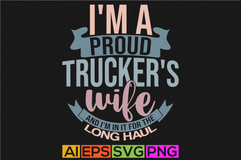 i’m a proud trucker’s wife and i’m in it for the long haul, trucker typography design truck driver vintage style retro design