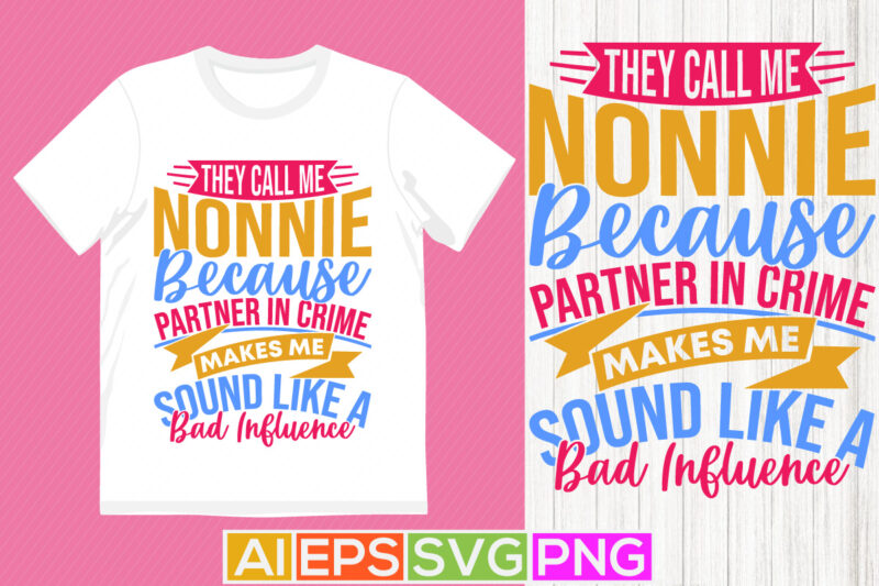 They Call Me Nonnie Because Partner In Crime Makes Me Sound Like A Bad Influence, Call Me Nonnie Quote Nonnie Lover Vintage Style Graphic