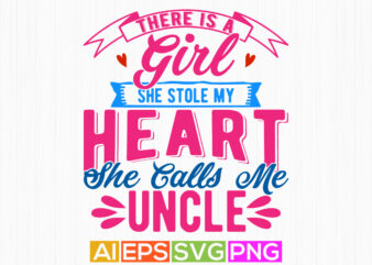 There Is A Girl She Stole My Heart She Calls Me Uncle Retro Greeting T shirt, I Love My Uncle, Heart Love Uncle Gift Lettering Design