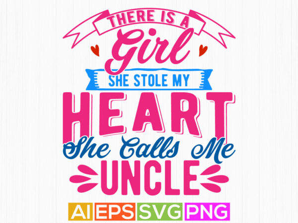 There is a girl she stole my heart she calls me uncle retro greeting t shirt, i love my uncle, heart love uncle gift lettering design