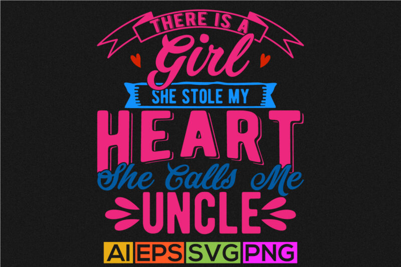 There Is A Girl She Stole My Heart She Calls Me Uncle Retro Greeting T shirt, I Love My Uncle, Heart Love Uncle Gift Lettering Design