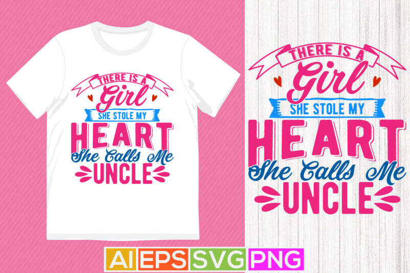 There Is A Girl She Stole My Heart She Calls Me Uncle Retro Greeting T shirt, I Love My Uncle, Heart Love Uncle Gift Lettering Design