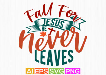 fall for jesus he never leaves, cute fall typography retro t shirt designs, fall for jesus birthday event jesus gift ideas