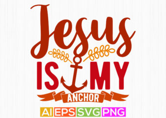 jesus is my anchor hand lettering vintage style t shirt, i love my jesus funny gift for jesus vintage style design