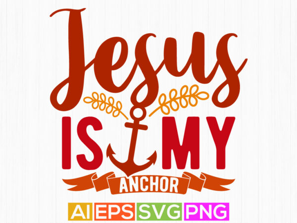 Jesus is my anchor hand lettering vintage style t shirt, i love my jesus funny gift for jesus vintage style design