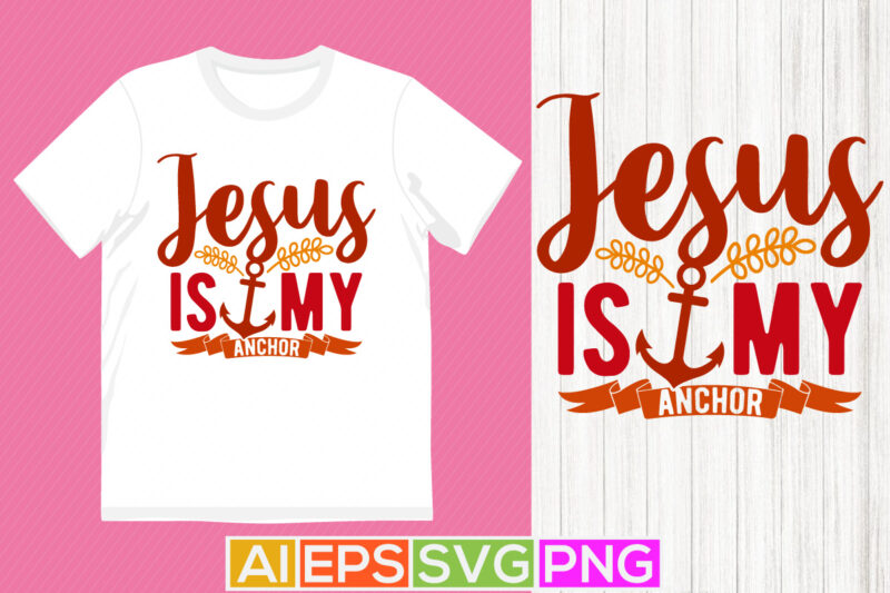 jesus is my anchor hand lettering vintage style t shirt, i love my jesus funny gift for jesus vintage style design