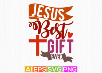 jesus best gift ever typography text style design, i love my jesus greeting, heart love jesus gift tee clothing, jesus ever quote design