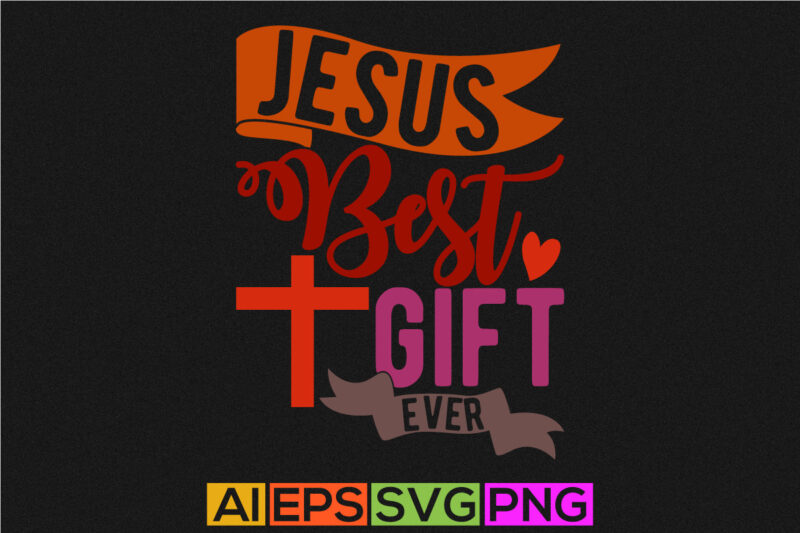 jesus best gift ever typography text style design, i love my jesus greeting, heart love jesus gift tee clothing, jesus ever quote design