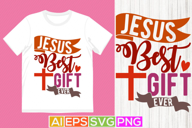 jesus best gift ever typography text style design, i love my jesus greeting, heart love jesus gift tee clothing, jesus ever quote design