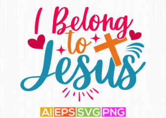 I Belong To Jesus, heart shape jesus lover greeting, best gift for jesus typography lettering design