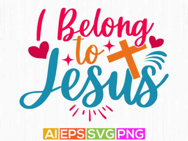 I belong to jesus, heart shape jesus lover greeting, best gift for jesus typography lettering design