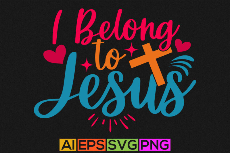 I Belong To Jesus, heart shape jesus lover greeting, best gift for jesus typography lettering design