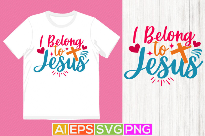 I Belong To Jesus, heart shape jesus lover greeting, best gift for jesus typography lettering design