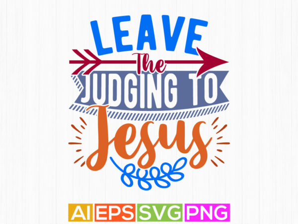 Leave the judging to jesus, religious cross jesus lover design, i love my jesus greeting vintage style design