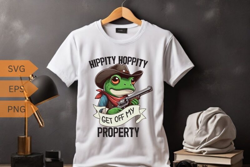 HIPPITY HOPPITY GET OFF MY PROPERTY funny frog T-shirt design vector, frog saying shirt, frog meme shirt, frog funny shirt, frog lover