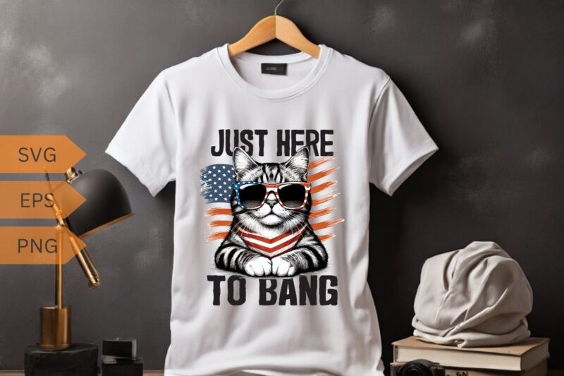 Just Here To Bang shirt, USA Flag, Funny 4th Of July Cat Lover T-Shirt design vector, 4th, july, cat, beer, bang, funny, usa, flag, lover