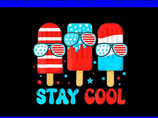 Stay cool 4th of july popsicle american flag png, ice cream 4th of july png t shirt template vector