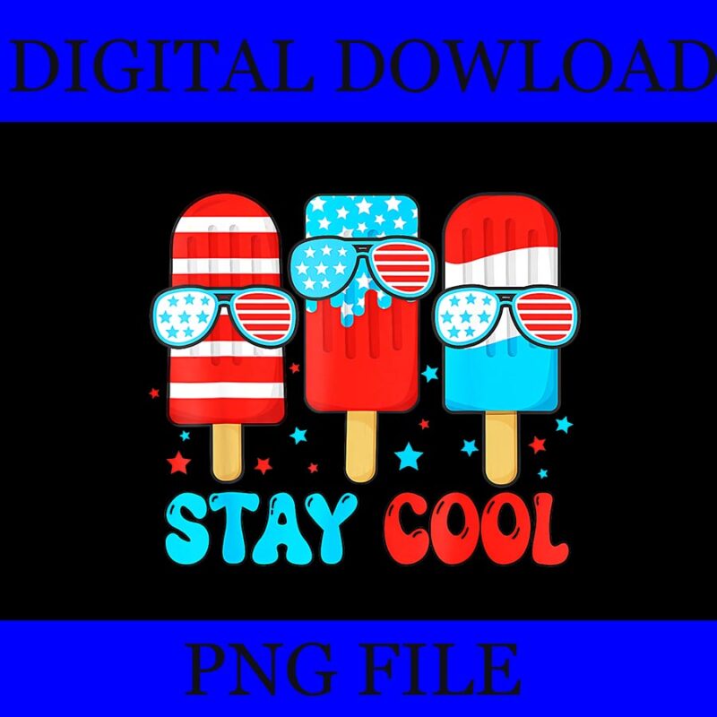 Stay Cool 4Th Of July Popsicle American Flag PNG, Ice Cream 4th Of July PNG