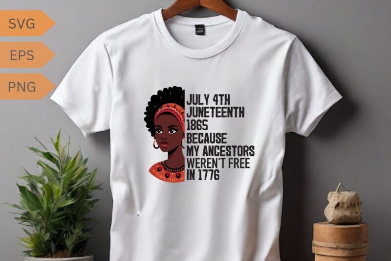 JULY 4TH JUNETEENTH 1865 BECAUSE MY ANCESTORS WEREN’T FREE IN 1776 T-Shirt design vector, Juneteenth day flag black pride t-shirt
