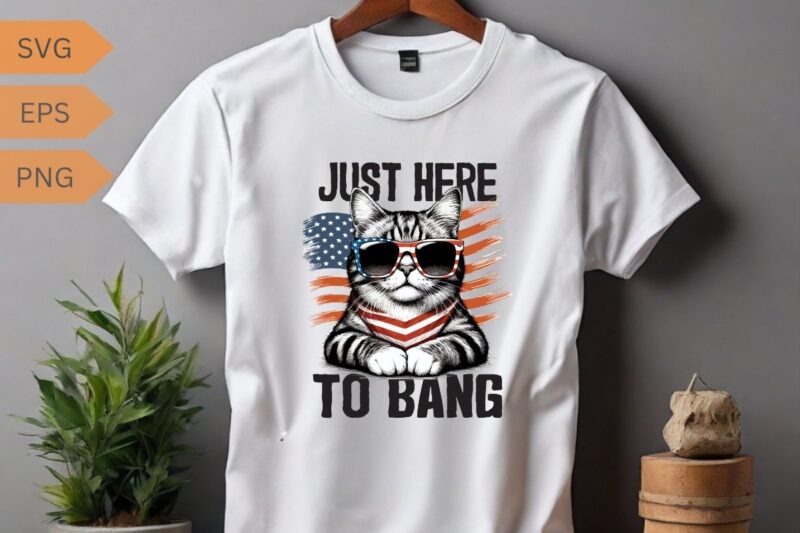 Just Here To Bang shirt, USA Flag, Funny 4th Of July Cat Lover T-Shirt design vector, 4th, july, cat, beer, bang, funny, usa, flag, lover