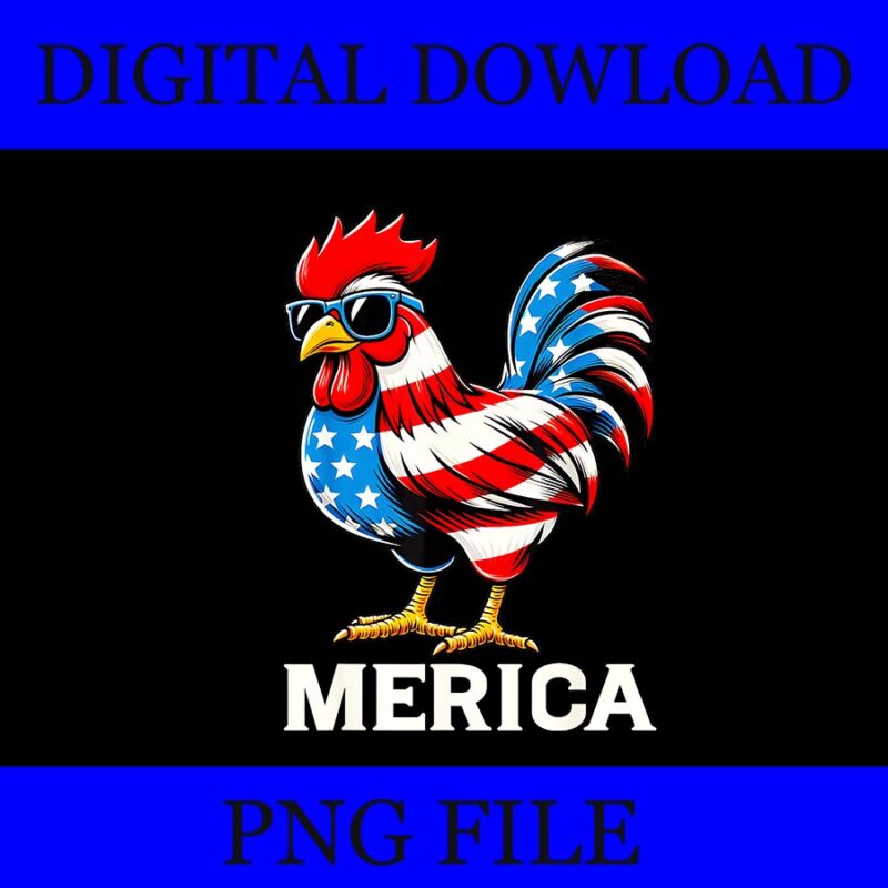 Chicken Merica 4th of July PNG, Patriotic Merica Chicken Png, Chicken 4th Of July PNG